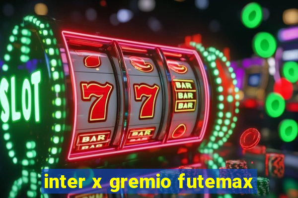 inter x gremio futemax